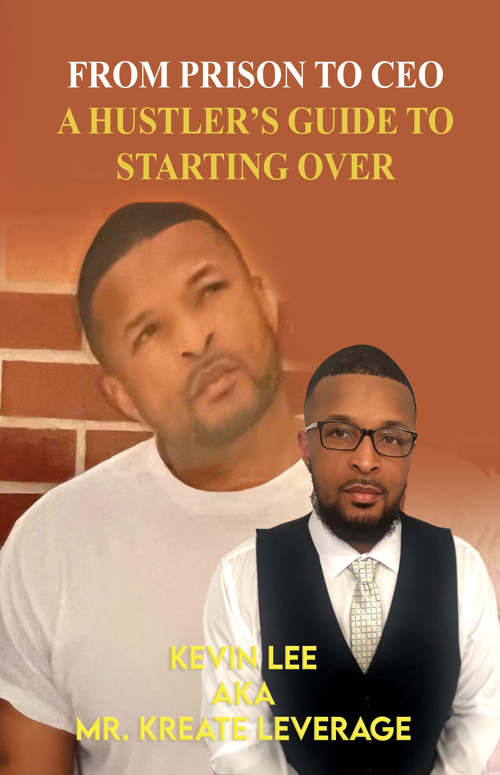 FROM PRISON TO CEO A HUSTLER'S GUIDE TO STARTING OVER