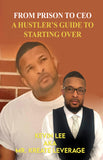 Kreating Leverage: From Prison to CEO. A Hustler’s Guide to Starting Over.